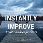 Instantly Improve Your Landscape Shots