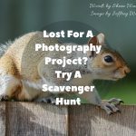 Lost For A Photography Project- Try A Scavenger Hunt