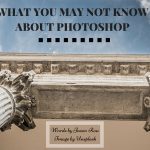 WHAT YOU MAY NOT KNOW ABOUT PHOTOSHOP