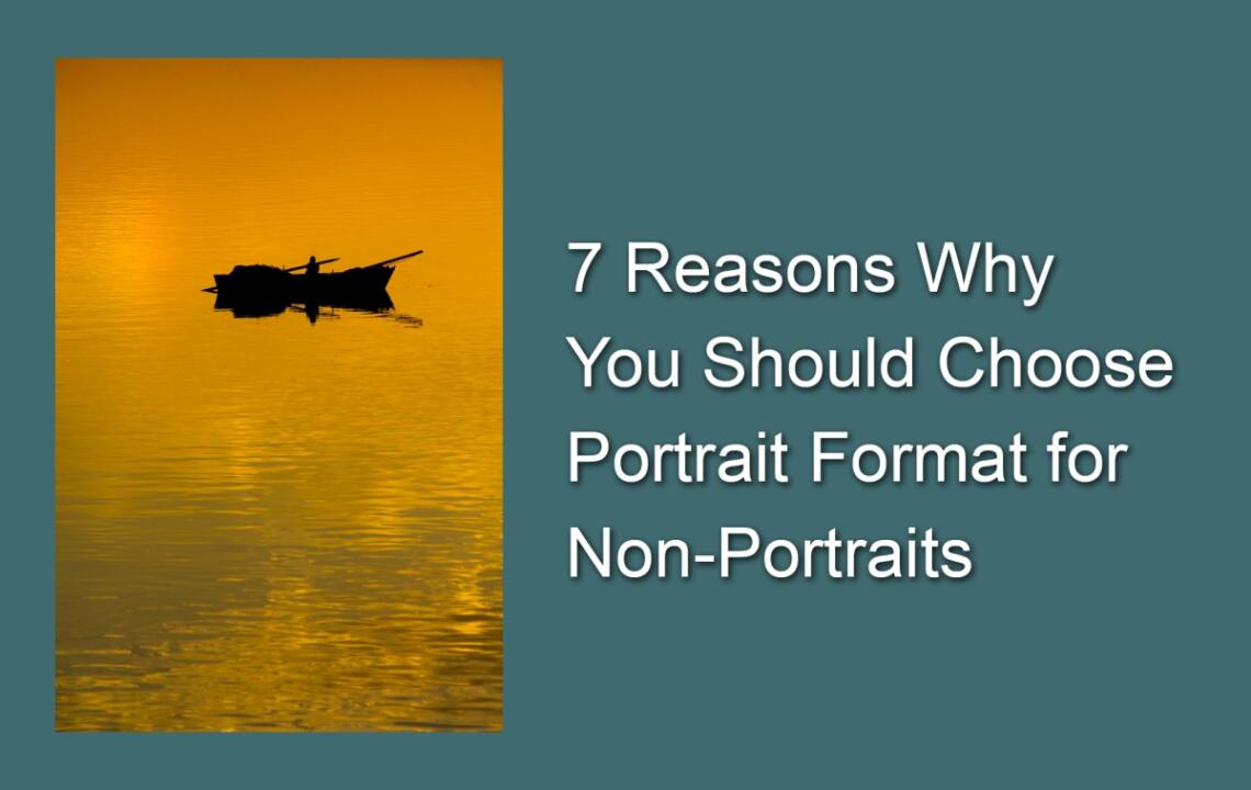 7 Reasons Why You Should Choose Portrait Format for Non-Portraits ...