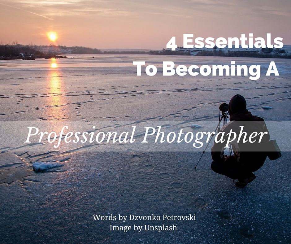 4 Essentials To Becoming A Professional Photographer