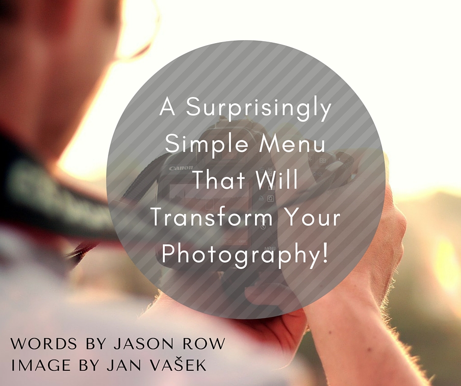 A Surprisingly Simple Menu That Will Transform Your Photography