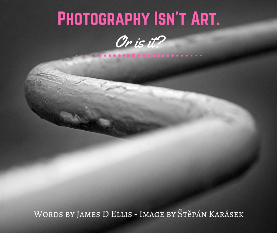 Photography Isn't Art. Or is it-