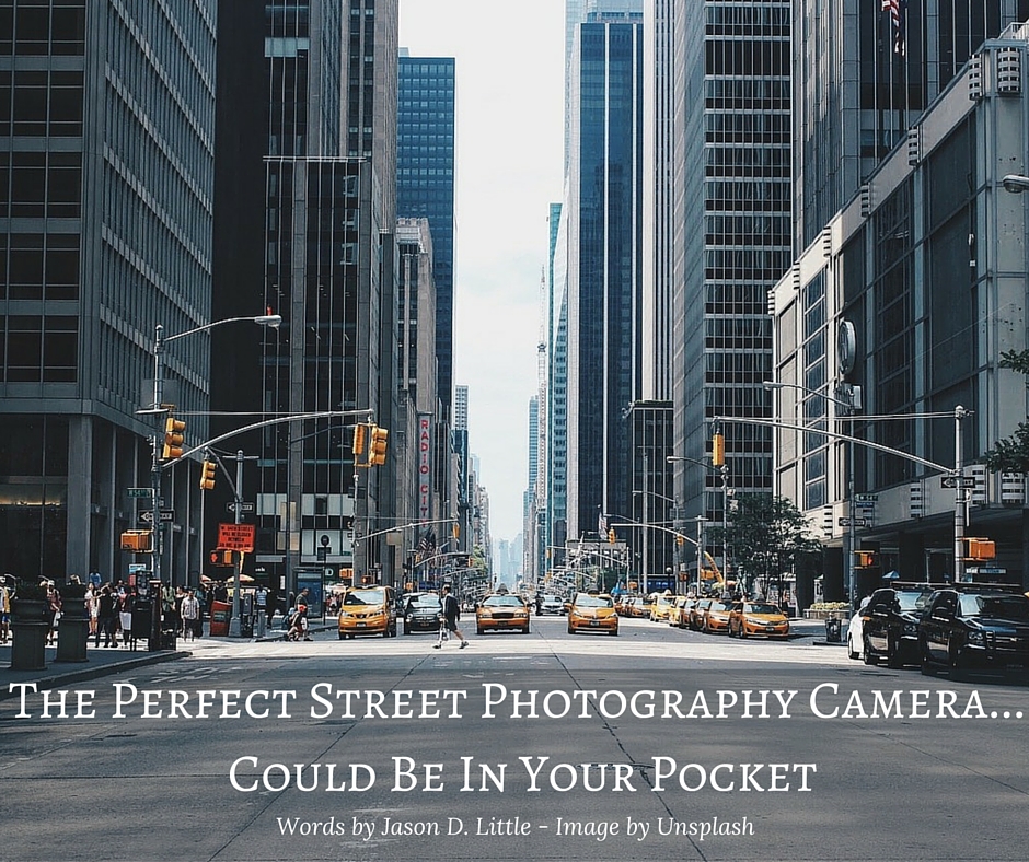 The Perfect Street Photography Camera...Could Be In Your Pocket