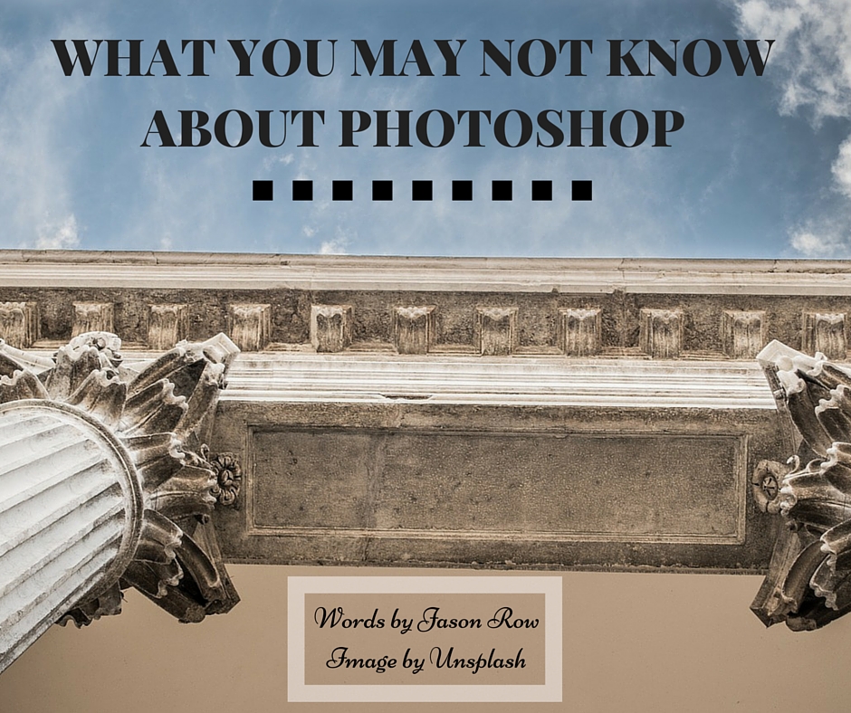 WHAT YOU MAY NOT KNOW ABOUT PHOTOSHOP