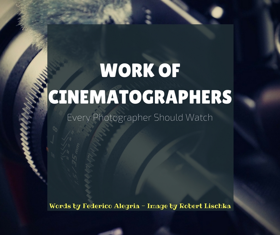 Work Of Cinematographers Every Photographer Should Watch