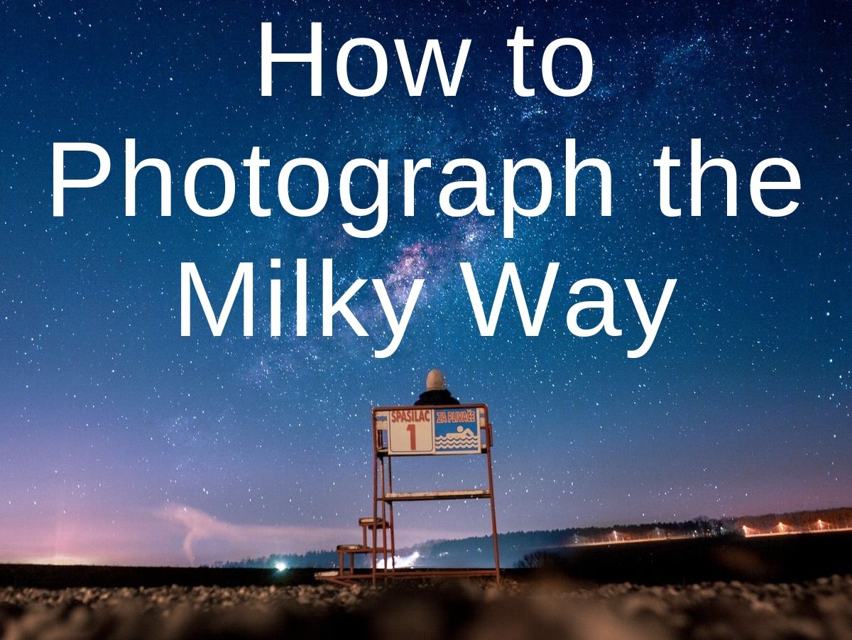 how to photograph the milky way